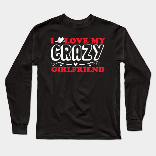 I love my crazy girlfriend Long Sleeve T-Shirt by monami